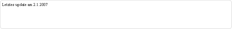 Abgerundetes Rechteck: Letztes update am 2.1.2007